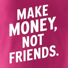 Make money not friends tiskací