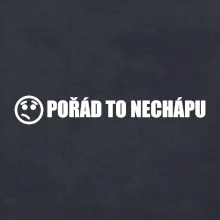 Nechápu to - pořád to nechápu