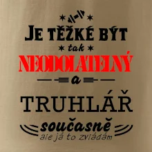 Je těžké být neodolatelný truhlář