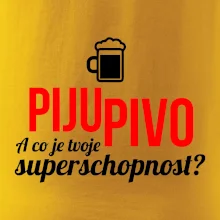 Já piju pivo - tvoje superschopnost? rovný nápis