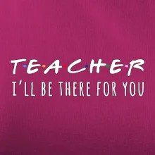 Teacher i'll be there for you