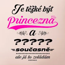 Je těžké být princezna - vlastní nápis