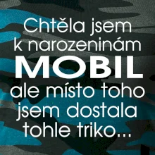 Chtěla jsem dostat k narozeninám mobil