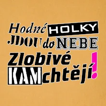 Hodné holky jdou do nebe, zlobivé kam chtějí!