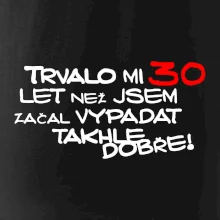 Trvalo mi 30 let než jsem začal vypadat takhle dobře