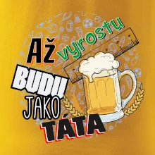 Až vyrostu budu jako táta - pivo