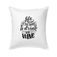 Life is a short to drink bad wine psací