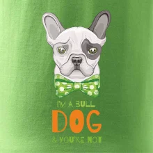 I am bull dog, you are not