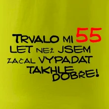 Trvalo mi 55 let než jsem začal vypadat takhle dobře