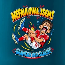 Nefauloval jsem gravitace byla silnější