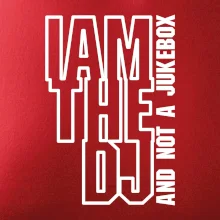 Iam the dj and not a jukebox na výšku Iam the dj and not a jukebox na výšku