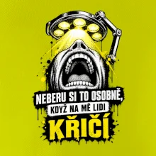 Neberu si to osobně když na mě lidi křičí