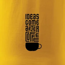 Ideas come after coffee