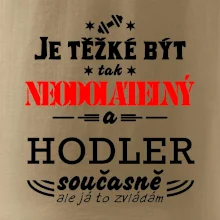 Je těžké být neodolatelný hodler