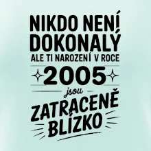 Nikdo není dokonalý ale ti narození v roce 2005 jsou zatraceně blízko
