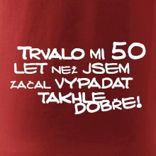 Trvalo mi 50 let než jsem začal vypadat takhle dobře