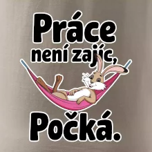 Práce není zajíc, počká.