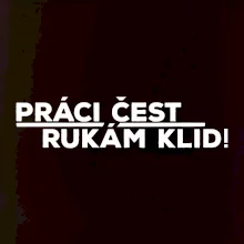 Práci čest a rukám klid