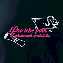 Pro tebe paní Diplomovaná specialistka