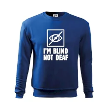 I'm blind not deaf I'm blind not deaf