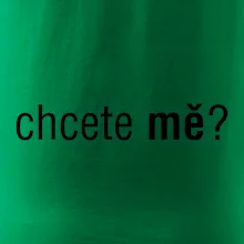 Chcete mě?