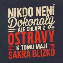 Nikdo není dokonalý ale chlapi z Ostravy k tomu mají sakra blízko