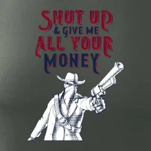 Shut Up and Give Me All Your Money