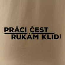 Práci čest a rukám klid