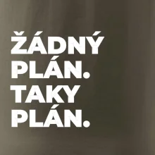 ŽÁDNÝ PLÁN. TAKY PLÁN.