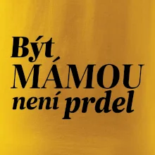 Být  mámou není prdel