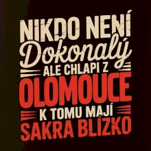 Nikdo není dokonalý ale chlapi z Olomouce k tomu mají sakra blízko
