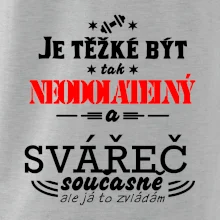 Je těžké být neodolatelný svářeč