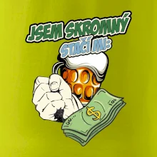 Jsem skromný stačí mi pivo, pěst a prachy