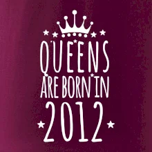 Queens are born in 2012