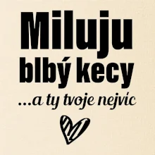 Miluju blbý kecy