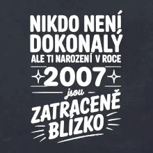 Nikdo není dokonalý ale ti narození v roce 2007 jsou zatraceně blízko
