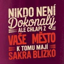 Nikdo není dokonalý ale chlapi z VAŠE MĚSTO