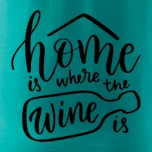 Home is where wine is Home is where wine is