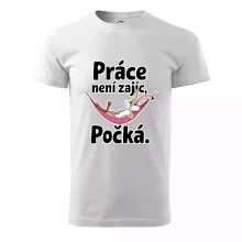Práce není zajíc, počká.