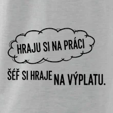 HRAJU SI NA PRÁCI, ŠÉF SI HRAJE NA VÝPLATU