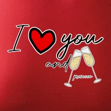 I love you and prosecco I love you and prosecco
