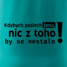 Kdybych poslechl ženu, nic u toho by se nestalo