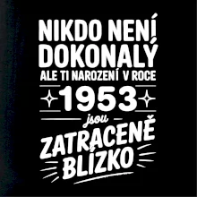 Nikdo není dokonalý ale ti narození v roce 1953 jsou zatraceně blízko