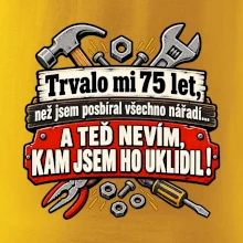 Trvalo mi  75 let, než jsem posbíral všechno nářadí