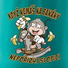 Když nemáš na banány, nepořizuj si opici