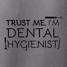 Trust me I'm dental hygienist