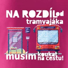 Na rozdíl od tramvajáka musím koukat na cestu