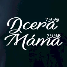 Dcera, Máma  vaše ročníky
