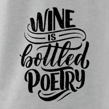 Wine is bottled poetry