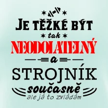 Je těžké být neodolatelný strojník